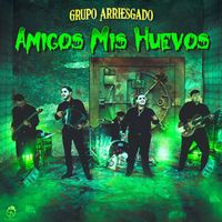 Grupo Arriesgado - Amigos Mis Huevos (Explicit)