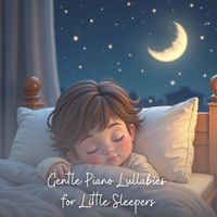 Sleepy Piano Tots - Gentle Piano Lullabies for Little Sleepers