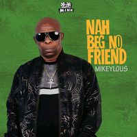 Mikeylous - Nah Beg No Friend (Radio Edit)