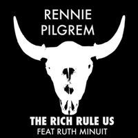 Rennie Pilgrem - The Rich Rule Us
