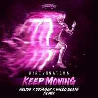 DirtySnatcha - Keep Moving (Aelius, Voyager, Wilco Beats Remix)