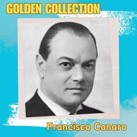 Francisco Canaro - Francisco Canaro - Golden Collection