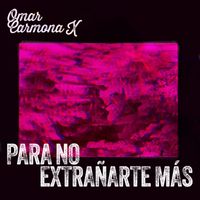 Omar Carmona X - Para No Extrañarte Más