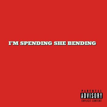 Spectacular - I'M SPENDING SHE BENDING (Explicit)