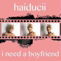 Haiducii - I need a boyfriend