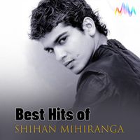Shihan Mihiranga - Best Hits of Shihan Mihiranga