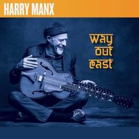 Harry Manx - Way Out East