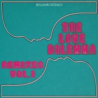 Benjamin Fröhlich - The Love Dilemma Remixes, Vol. 1