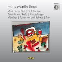 Hans-Martin Linde - Linde: Music for a Bird / Fünf Studien / Amarilli, mia bella / Anspielungen / Märchen / Fantasien und Scherzi / Trio