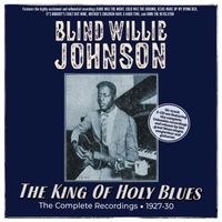 Blind Willie Johnson - The King Of Holy Blues: The Complete Recordings 1927-30