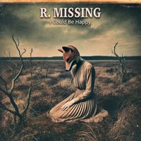 R. Missing - I Could Be Happy