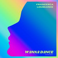 Francesca Lombardo - WANNA DANCE (Explicit)