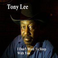 Tony Lee - I Don't Want to Sleep With You