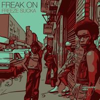FREAK ON - Freeze Sucka