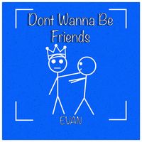 Evan - Dont Wanna Be Friends (Explicit)