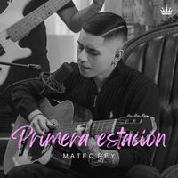Mateo Rey - Primera Estación