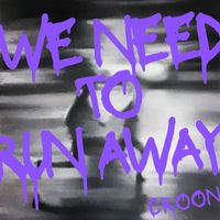 Croon - We Need To Run Away