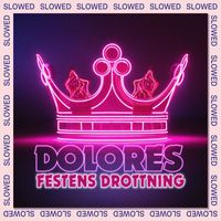 Dolores - Festens drottning - SLOWED