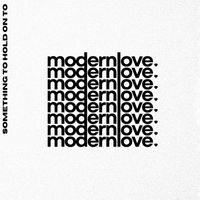 Modernlove. - Something To Hold On To (Explicit)