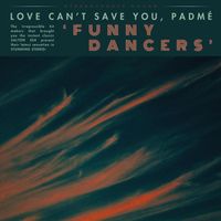 Love Can't Save You, Padmé - Funny Dancers