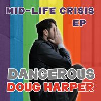 Dangerous Doug Harper - Mid-Life Crisis
