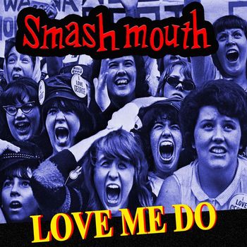 Smash Mouth - Love Me Do