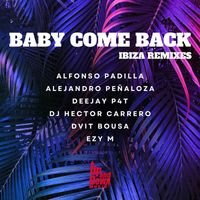 Alfonso Padilla - Baby Come Back (Ibiza Remixes)