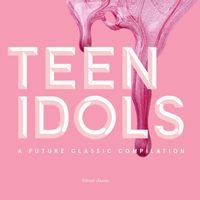 Future Classic - Teen Idols: A Future Classic Compilation