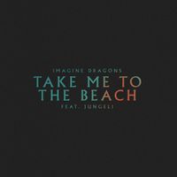 Imagine Dragons - Take Me to the Beach