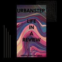 Urbanstep - Life In A Review