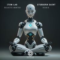 Itom Lab - Galactic Mantra (Stubborn Saint Remix)