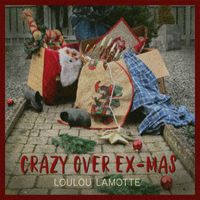 LouLou Lamotte - Crazy Over EX-mas