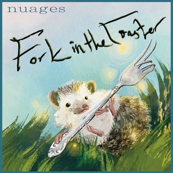 Nuages - Fork in the Toaster