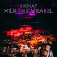 SIGMA7 - Milk The Weasel