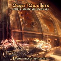 Desert Dwellers, Cosmic Trigger - Utterly Intertwined (Cosmic Trigger Revisioned)