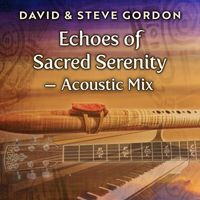 David & Steve Gordon - Echoes of Sacred Serenity - Acoustic Mix