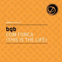 bgb feat. Nate' Bova - Com Forca (This Is The Life)