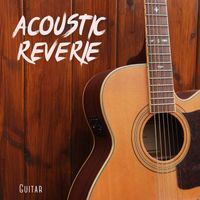 Guitar - Acoustic Reverie: Relaxing Guitar Music