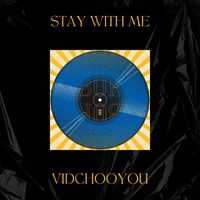 VidChooYou - Stay with Me