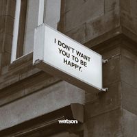 Watson - I Don't Want You to Be Happy
