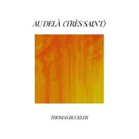 Thomas Buckler - Au Delà (Très Saint)