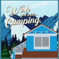 Camping - Wish you were...