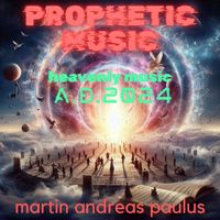 Martin Andreas Paulus - Prophetic Music from Heaven
