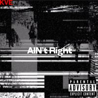 KVE - Ain't Right (Explicit)