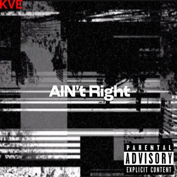 KVE - Ain't Right (Explicit)