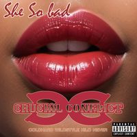 Crucial Conflict - She So Bad (Explicit)