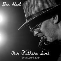 Ben Reel - Our Fathers Sins (remastered 2024)
