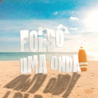 JUNIM, Seven7 - Foi só uma onda (Explicit)