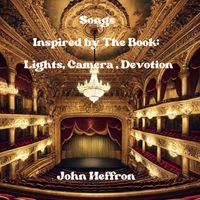 John Heffron - "Songs Inspired by the Book "Lights (Camera) [Devotion"]