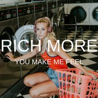 RICH MORE - You Make Me Feel